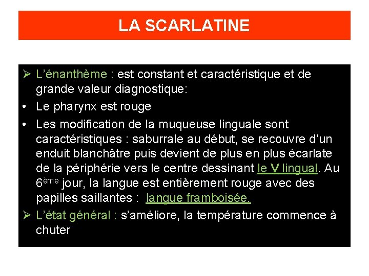 LA SCARLATINE Ø L’énanthème : est constant et caractéristique et de grande valeur diagnostique: