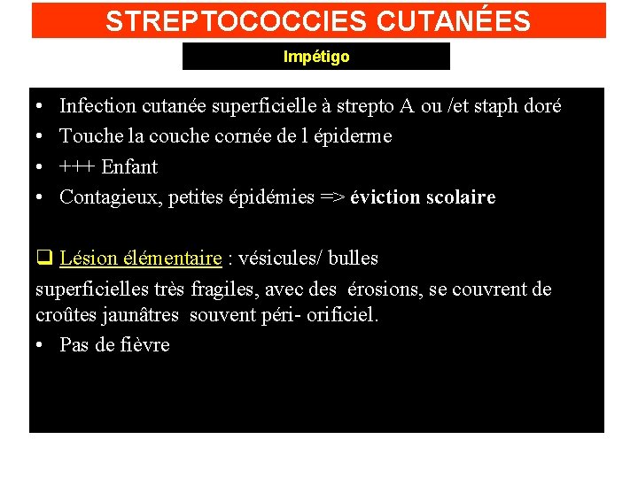 STREPTOCOCCIES CUTANÉES Impétigo • • Infection cutanée superficielle à strepto A ou /et staph