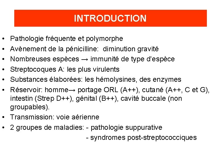 INTRODUCTION • • • Pathologie fréquente et polymorphe Avènement de la pénicilline: diminution gravité