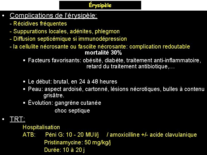 Érysipèle • Complications de l’érysipèle: - Récidives fréquentes - Suppurations locales, adénites, phlegmon -