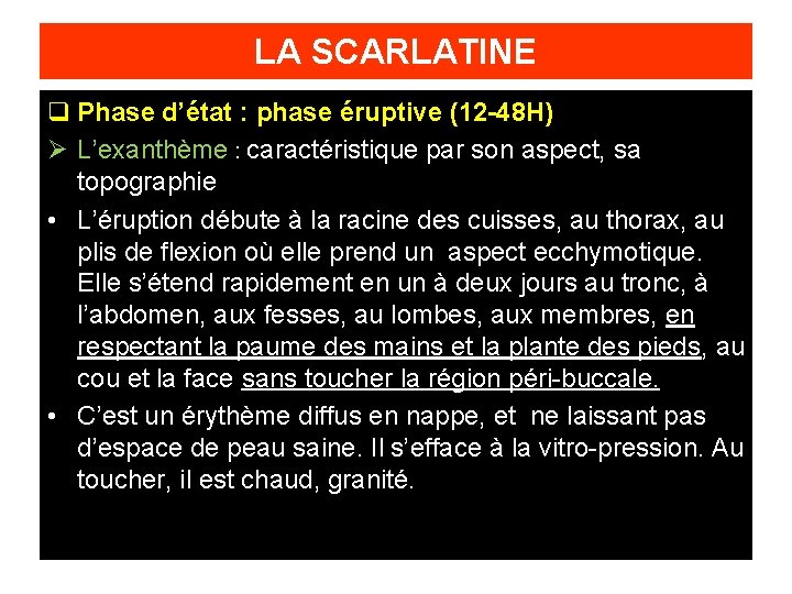 LA SCARLATINE q Phase d’état : phase éruptive (12 -48 H) Ø L’exanthème :