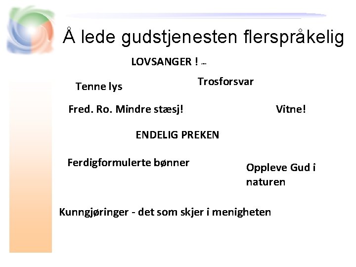 Å lede gudstjenesten flerspråkelig LOVSANGER ! VERDEN Trosforsvar Tenne lys Fred. Ro. Mindre stæsj!