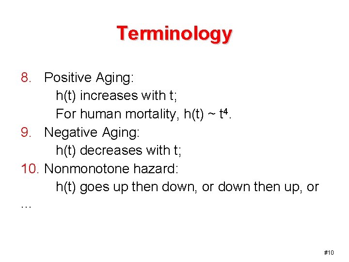 Terminology 8. Positive Aging: h(t) increases with t; For human mortality, h(t) ~ t