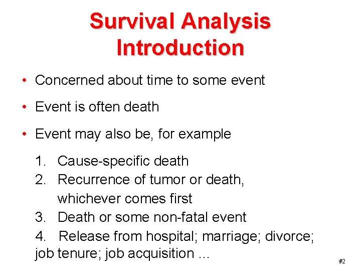 Survival Analysis Introduction • Concerned about time to some event • Event is often