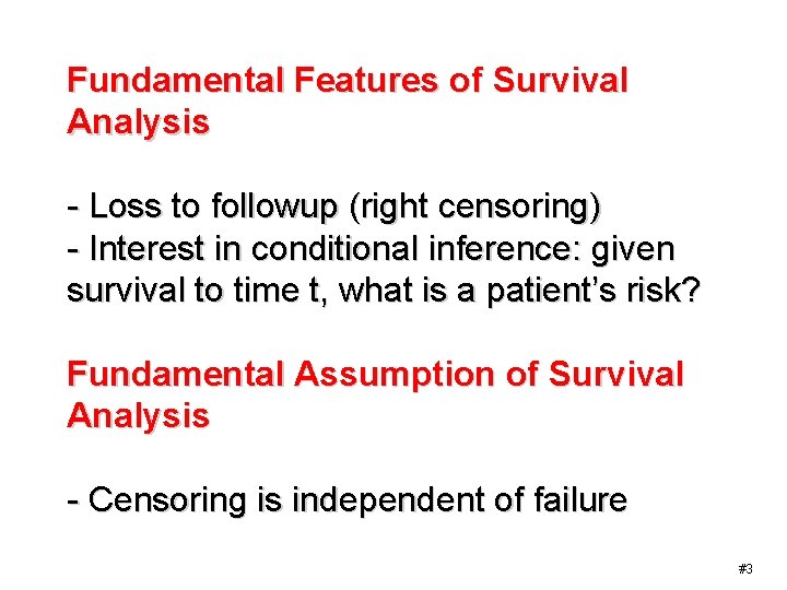 Fundamental Features of Survival Analysis - Loss to followup (right censoring) - Interest in