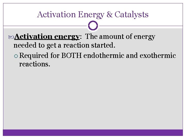 Activation Energy & Catalysts Activation energy: The amount of energy needed to get a