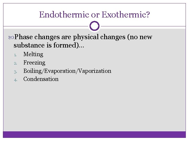 Endothermic or Exothermic? Phase changes are physical changes (no new substance is formed)… 1.