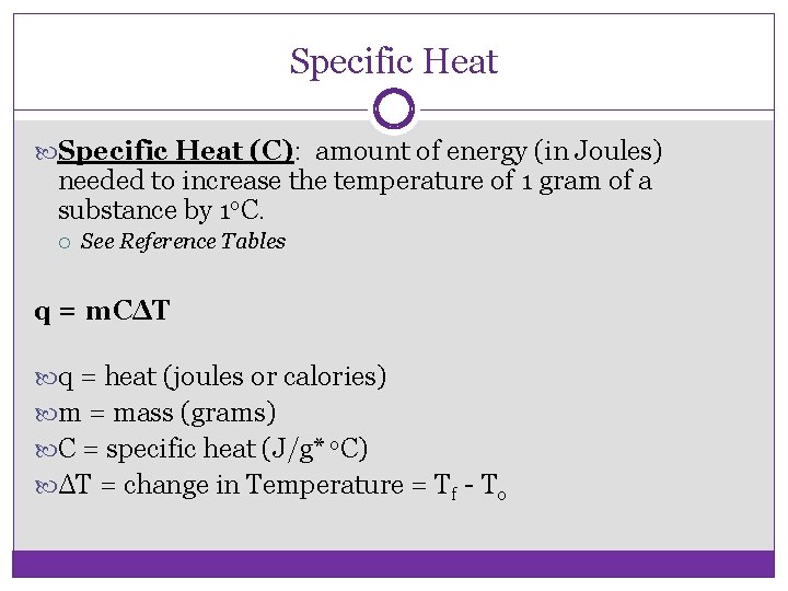 Specific Heat (C): amount of energy (in Joules) needed to increase the temperature of