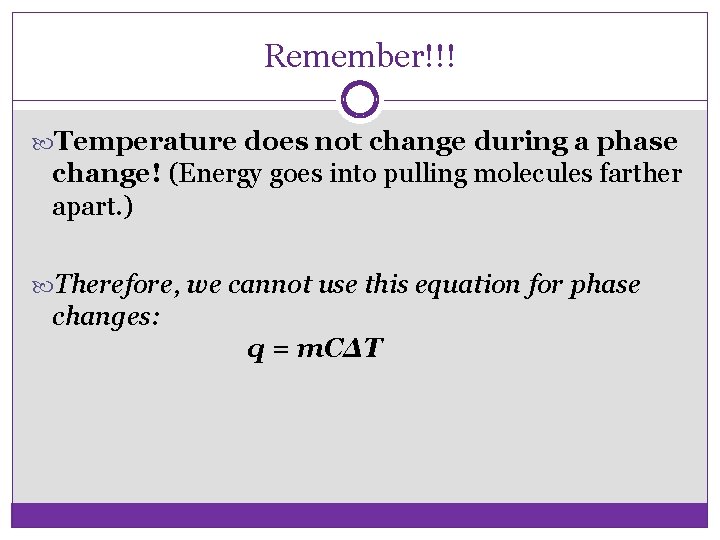 Remember!!! Temperature does not change during a phase change! (Energy goes into pulling molecules