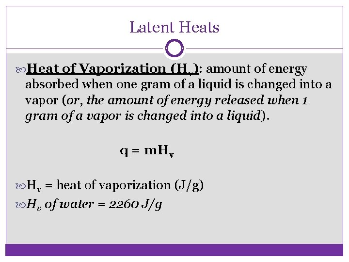 Latent Heats Heat of Vaporization (Hv): amount of energy absorbed when one gram of