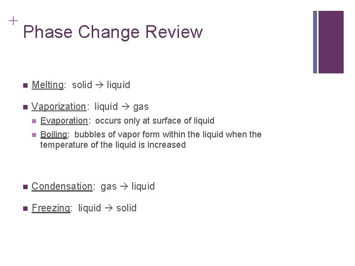 + Phase Change Review n Melting: solid liquid n Vaporization: liquid gas n Evaporation: