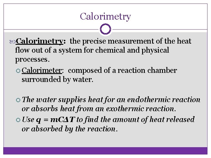 Calorimetry: the precise measurement of the heat flow out of a system for chemical