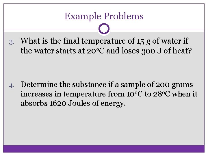 Example Problems 3. What is the final temperature of 15 g of water if