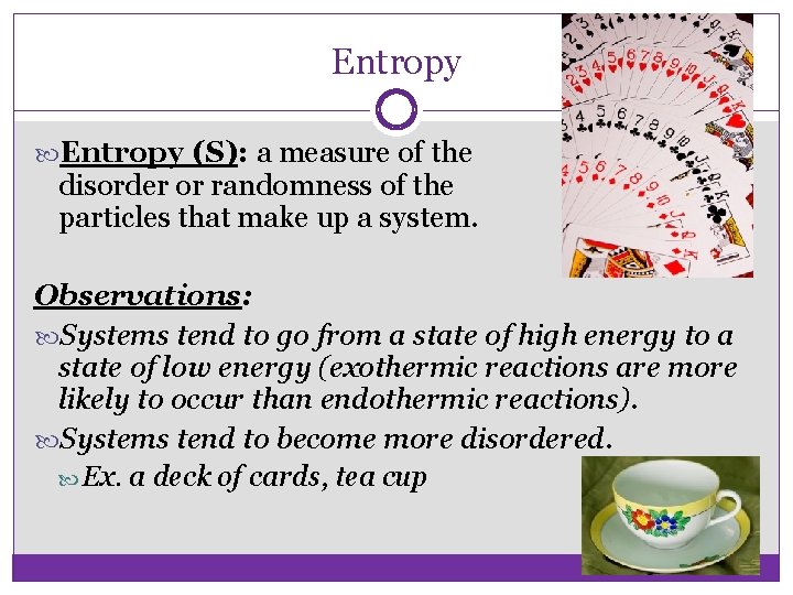 Entropy (S): a measure of the disorder or randomness of the particles that make