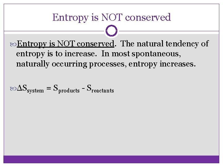 Entropy is NOT conserved. The natural tendency of entropy is to increase. In most