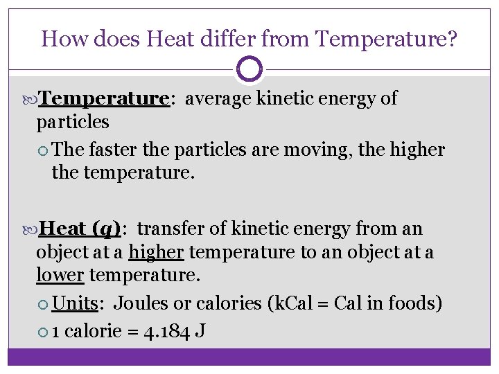 How does Heat differ from Temperature? Temperature: average kinetic energy of particles The faster