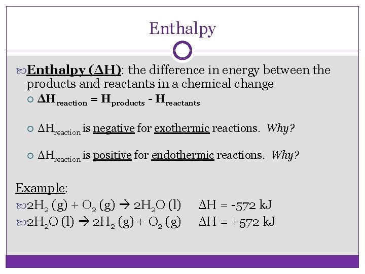 Enthalpy (ΔH): the difference in energy between the products and reactants in a chemical