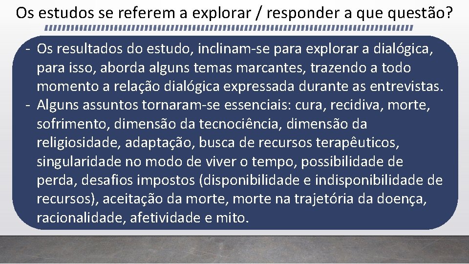 Os estudos se referem a explorar / responder a questão? - Os resultados do