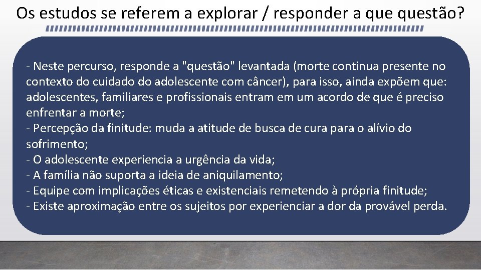 Os estudos se referem a explorar / responder a questão? - Neste percurso, responde