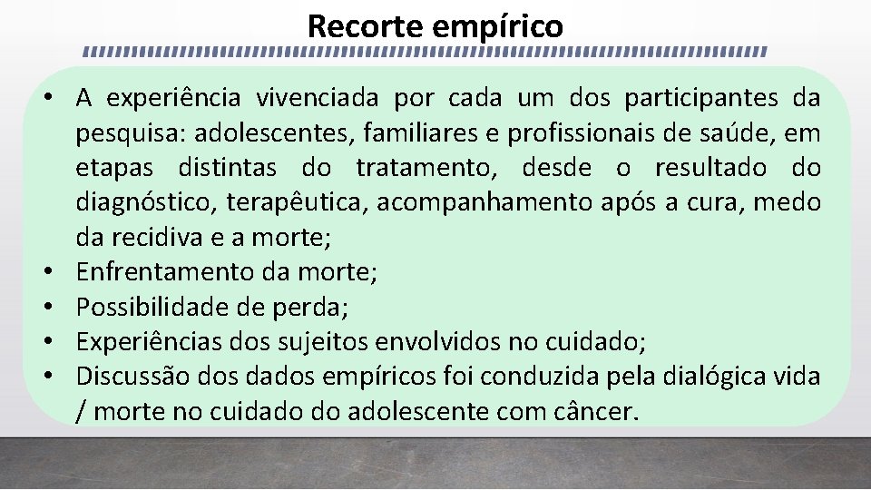 Recorte empírico • A experiência vivenciada por cada um dos participantes da pesquisa: adolescentes,