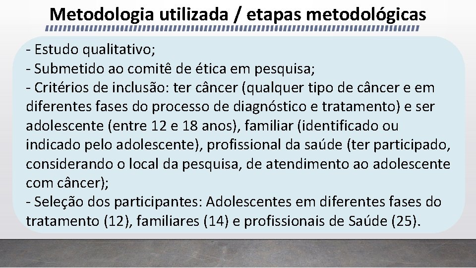 Metodologia utilizada / etapas metodológicas - Estudo qualitativo; - Submetido ao comitê de ética