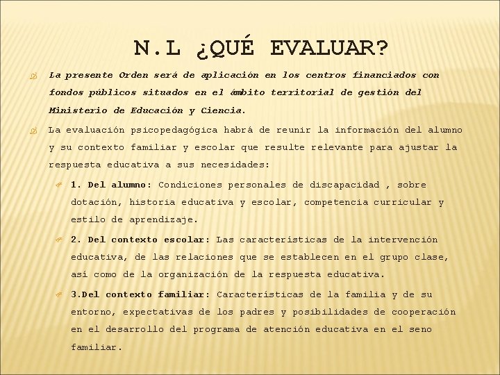 N. L ¿QUÉ EVALUAR? La presente Orden será de aplicación en los centros financiados