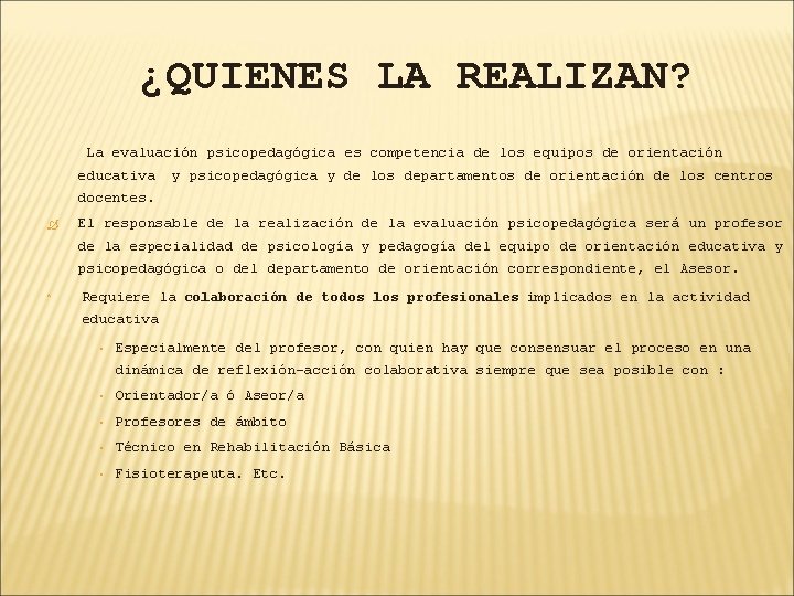 ¿QUIENES LA REALIZAN? La evaluación psicopedagógica es competencia de los equipos de orientación educativa