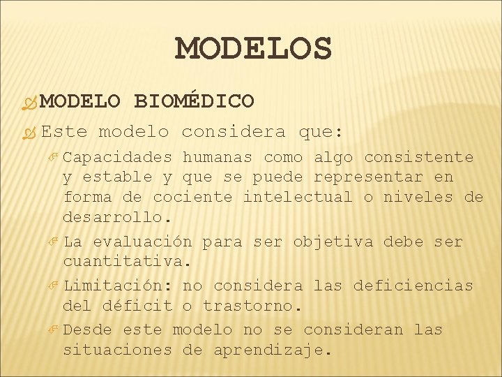 MODELOS MODELO BIOMÉDICO Este modelo considera que: Capacidades humanas como algo consistente y estable