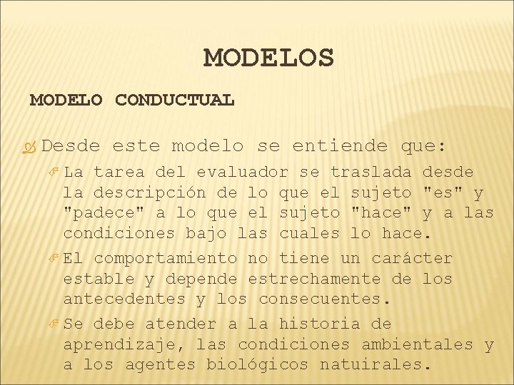 MODELOS MODELO CONDUCTUAL Desde este modelo se entiende que: La tarea del evaluador se