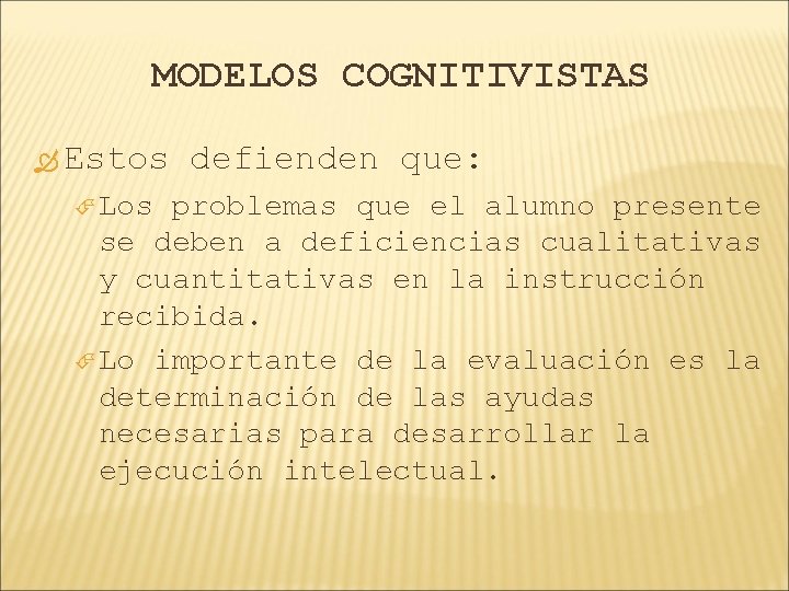 MODELOS COGNITIVISTAS Estos Los defienden que: problemas que el alumno presente se deben a