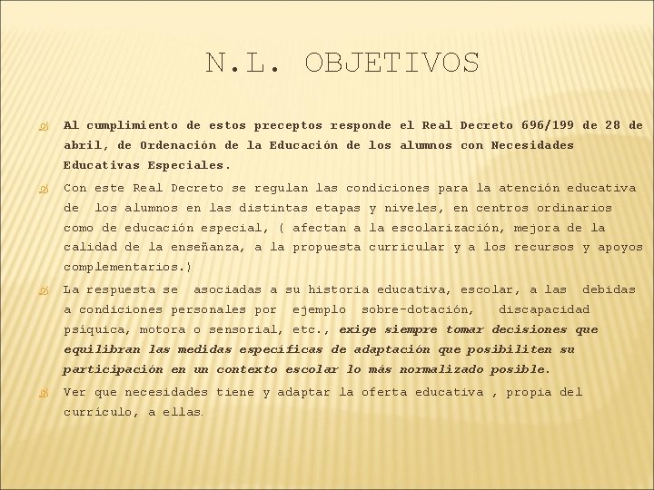 N. L. OBJETIVOS Al cumplimiento de estos preceptos responde el Real Decreto 696/199 de