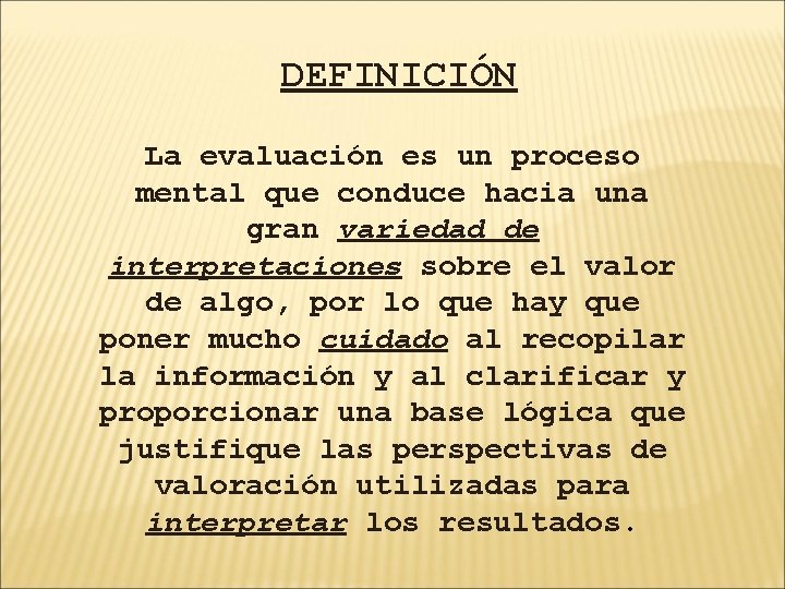 DEFINICIÓN La evaluación es un proceso mental que conduce hacia una gran variedad de