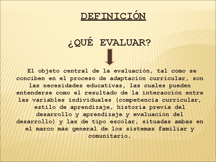 DEFINICIÓN ¿QUÉ EVALUAR? El objeto central de la evaluación, tal como se conciben en