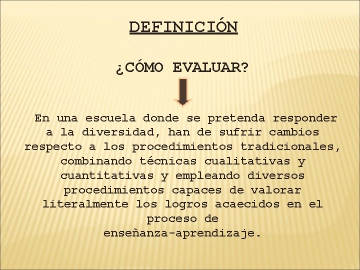 DEFINICIÓN ¿CÓMO EVALUAR? En una escuela donde se pretenda responder a la diversidad, han