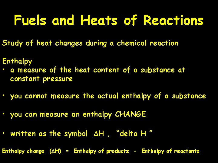 Fuels and Heats of Reactions Study of heat changes during a chemical reaction Enthalpy