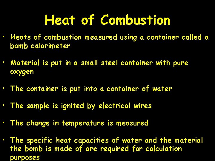 Heat of Combustion • Heats of combustion measured using a container called a bomb