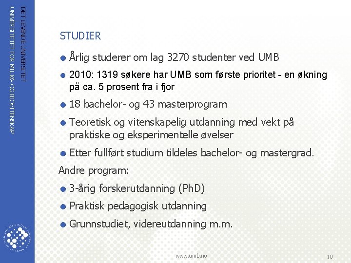 DET LEVENDE UNIVERSITETET FOR MILJØ OG BIOVITENSKAP STUDIER = Årlig studerer om lag 3270