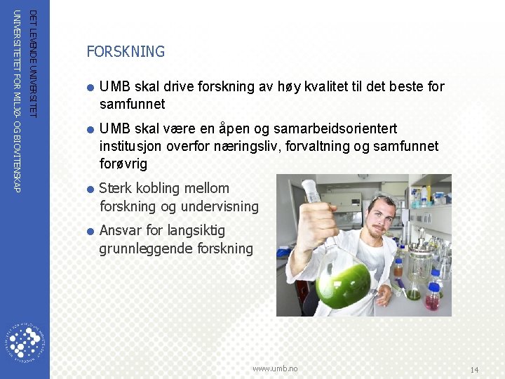 DET LEVENDE UNIVERSITETET FOR MILJØ OG BIOVITENSKAP FORSKNING = UMB skal drive forskning av