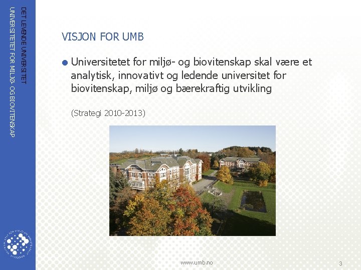 DET LEVENDE UNIVERSITETET FOR MILJØ OG BIOVITENSKAP VISJON FOR UMB = Universitetet for miljø