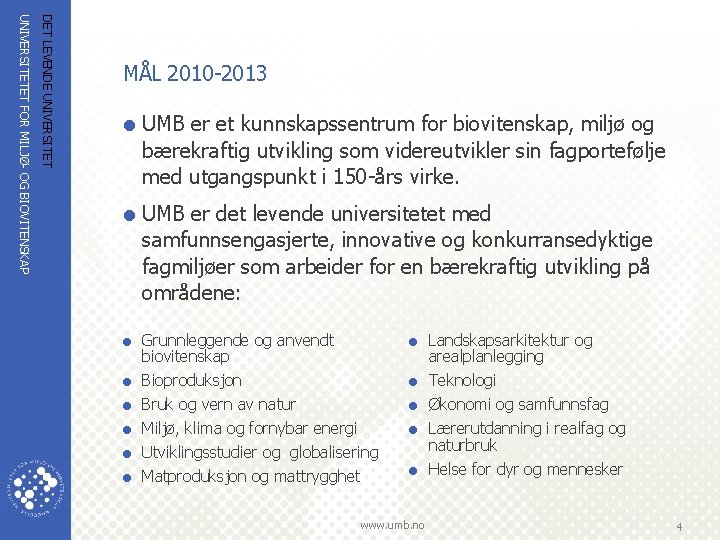 DET LEVENDE UNIVERSITETET FOR MILJØ OG BIOVITENSKAP MÅL 2010 2013 = UMB er et