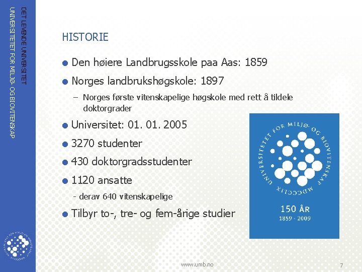 DET LEVENDE UNIVERSITETET FOR MILJØ OG BIOVITENSKAP HISTORIE = Den høiere Landbrugsskole paa Aas: