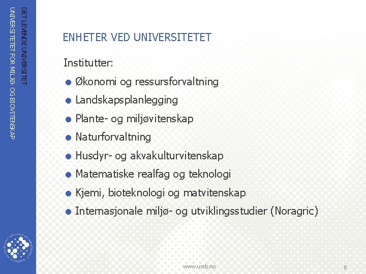 DET LEVENDE UNIVERSITETET FOR MILJØ OG BIOVITENSKAP ENHETER VED UNIVERSITETET Institutter: = Økonomi og