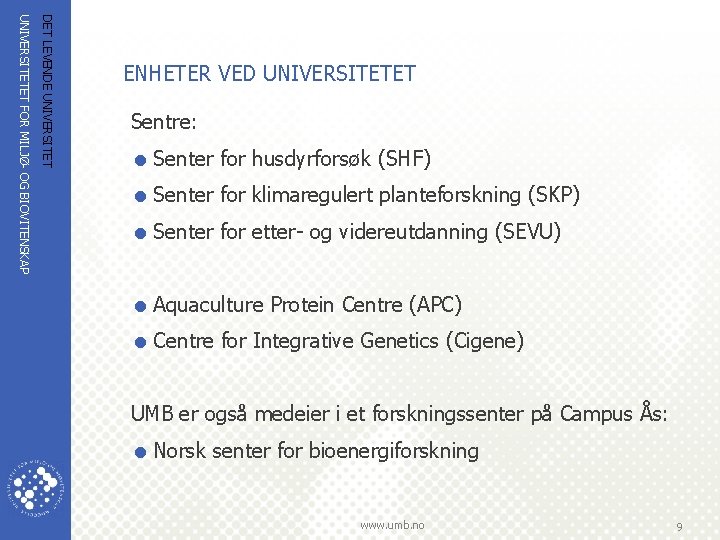 DET LEVENDE UNIVERSITETET FOR MILJØ OG BIOVITENSKAP ENHETER VED UNIVERSITETET Sentre: = Senter for