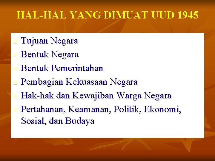 HAL-HAL YANG DIMUAT UUD 1945 n n n Tujuan Negara Bentuk Pemerintahan Pembagian Kekuasaan