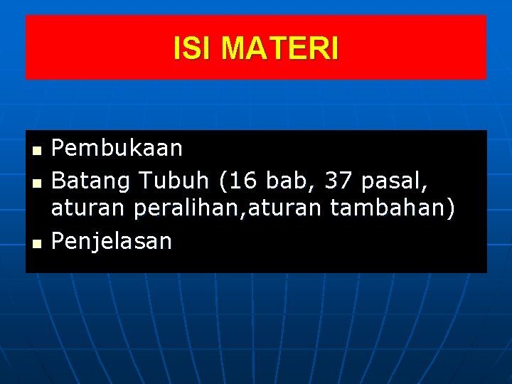 ISI MATERI n n n Pembukaan Batang Tubuh (16 bab, 37 pasal, aturan peralihan,