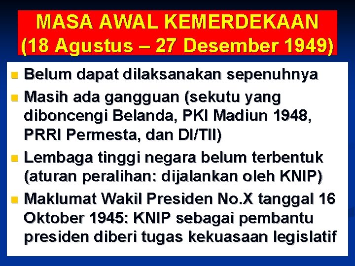 MASA AWAL KEMERDEKAAN (18 Agustus – 27 Desember 1949) Belum dapat dilaksanakan sepenuhnya n