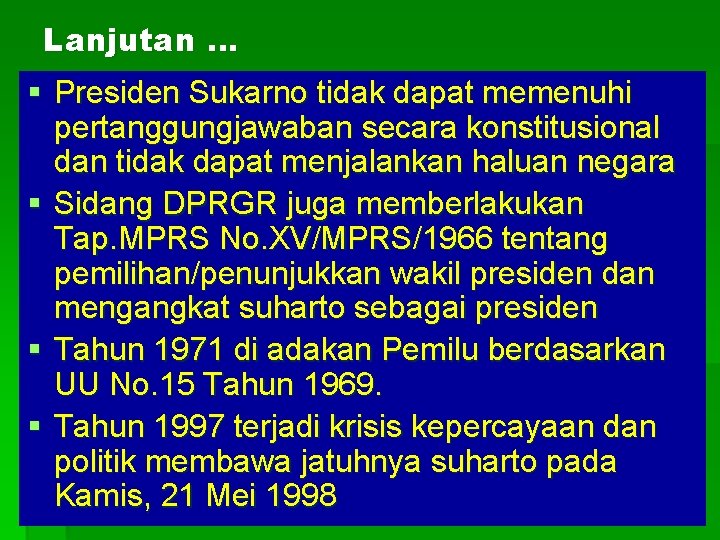 Lanjutan … § Presiden Sukarno tidak dapat memenuhi pertanggungjawaban secara konstitusional dan tidak dapat