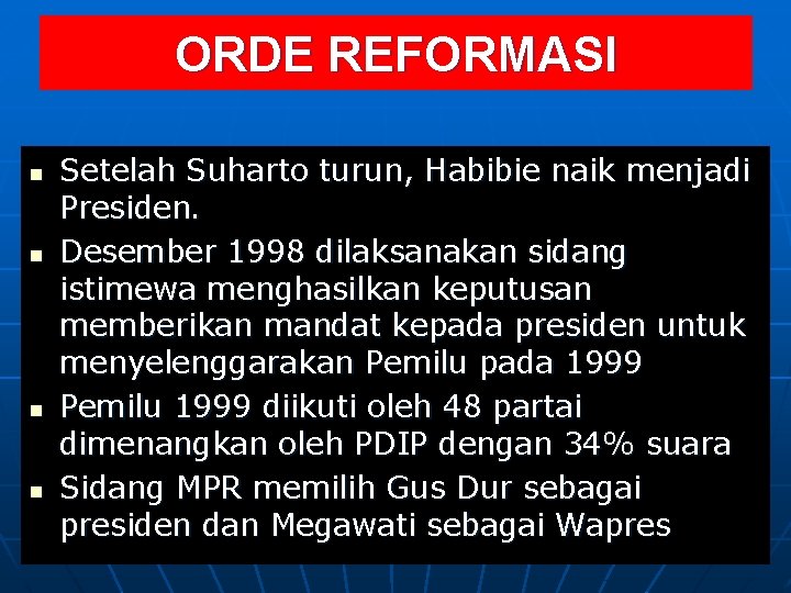 ORDE REFORMASI n n Setelah Suharto turun, Habibie naik menjadi Presiden. Desember 1998 dilaksanakan