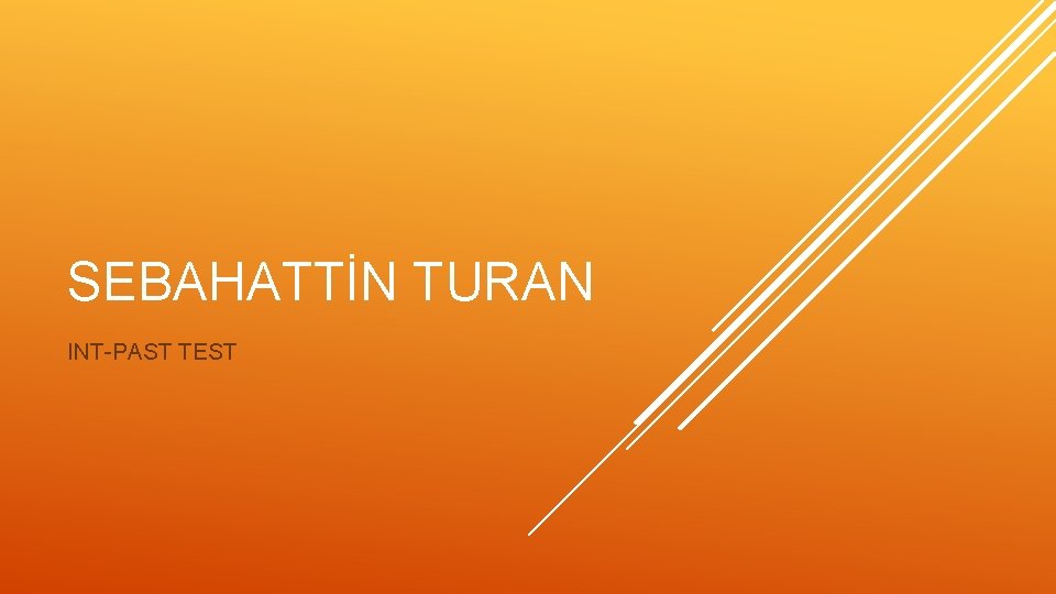 SEBAHATTİN TURAN INT-PAST TEST 