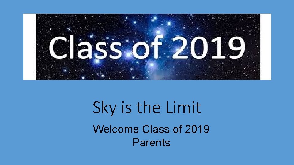 Sky is the Limit Welcome Class of 2019 Parents 